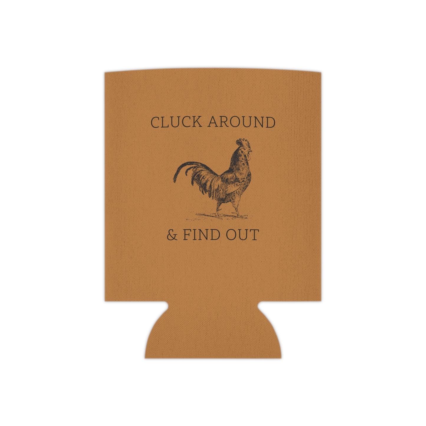 Cluck Around & Find Out Koozie